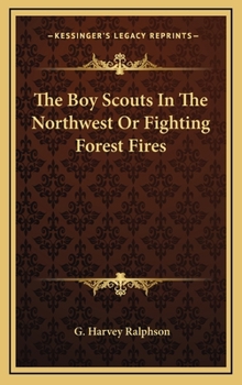 Boy Scouts in the northwest, or, Fighting forest fires - Book #4 of the Boy Scouts