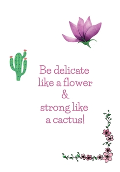 Paperback Happy Notebook: Be delicate like a flower and strong like a cactus: Enjoy every moment! Book