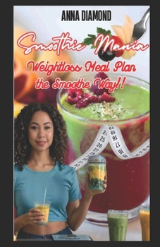 Paperback Smoothie Mania: Weightloss Meal Plan the Smooth Way! Book