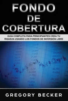 Paperback Fondo de Cobertura: Guía Completa para Principiantes Crea Tu Riqueza Usando los Fondos de Inversión Libre [Spanish] Book
