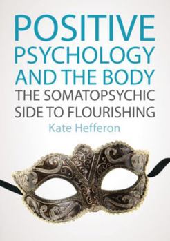 Paperback Positive Psychology and the Body: The Somatopsychic Side to Flourishing Book