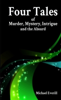 Paperback Four Tales of Murder, Mystery, Intrigue and the Absurd Book