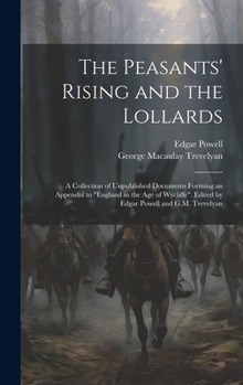 Hardcover The Peasants' Rising and the Lollards: A Collection of Unpublished Documents Forming an Appendix to "England in the age of Wycliffe". Edited by Edgar Book