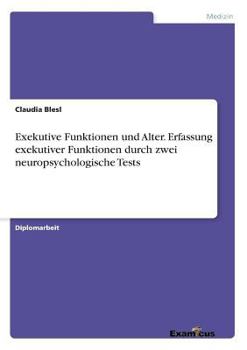 Paperback Exekutive Funktionen und Alter. Erfassung exekutiver Funktionen durch zwei neuropsychologische Tests [German] Book