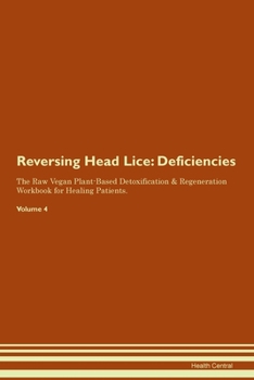 Paperback Reversing Head Lice: Deficiencies The Raw Vegan Plant-Based Detoxification & Regeneration Workbook for Healing Patients. Volume 4 Book