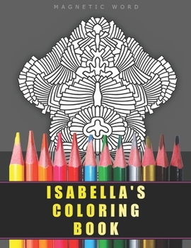 Isabella's Coloring Book: Coloring book for adults and teenagers. Fancy patterns to develop imagination. Symmetrical drawings and abstract objects to ... colored pencils.