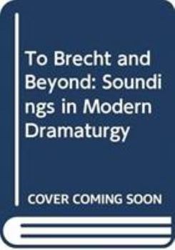 Hardcover To Brecht and Beyond: Soundings in Modern Dramaturgy Book