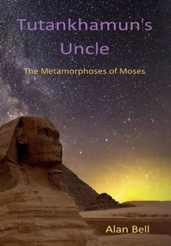 Hardcover Tutankhamun's Uncle: The Metamorphosis of Moses Book