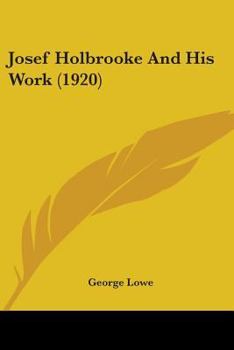Paperback Josef Holbrooke And His Work (1920) Book