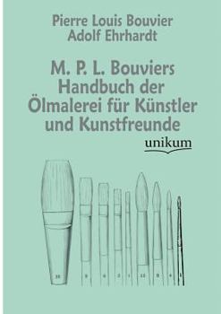 Paperback M. P. L. Bouviers Handbuch Der Lmalerei Fur K Nstler Und Kunstfreunde [German] Book