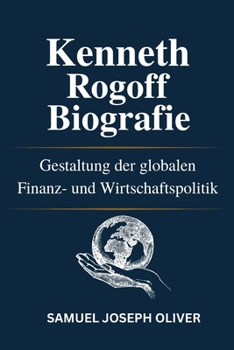Paperback Kenneth Rogoff Biografie: Gestaltung der globalen Finanz- und Wirtschaftspolitik [German] Book
