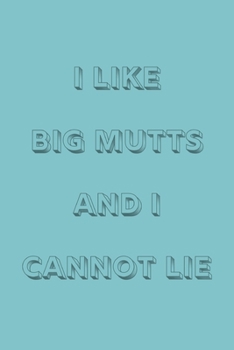 Paperback I like big mutts and I cannot lie: novelty notebook for dog lovers 6"x9" Book