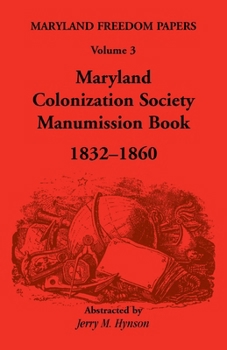 Paperback Maryland Freedom Papers. Volume 3: Maryland Colonization Society Manumission Book, 1832-1860 Book