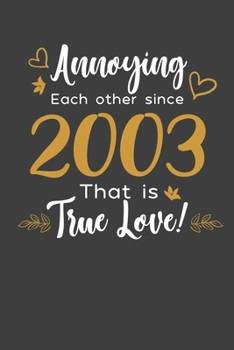 Annoying Each Other Since 2003 That Is True Love!: Blank lined journal 100 page 6 x 9 Funny Anniversary Gifts For Wife From Husband - Favorite US ... her - Notebook to jot down ideas and notes