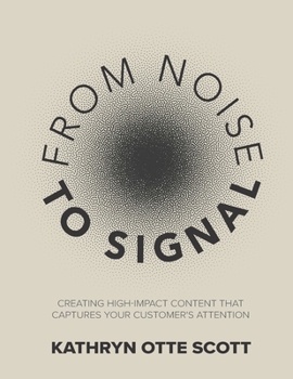 Paperback From Noise to Signal: Creating high-impact content that captures your customer's attention Book
