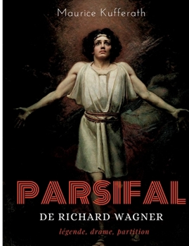 Paperback Parsifal, de Richard Wagner: légende, drame, partition: une analyse dramaturgique de l'opéra de Wagner [French] Book