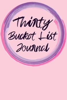 Paperback Thirty Bucket List Journal: 100 Bucket List Guided Journal Gift For 30th Birthday For Women Turning 30 Years Old 6x9" Book