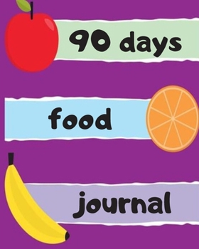 90 days food journal: A Daily Food and Exercise Journal, 90 Days Meal and Activity Tracker, Diet Planner and Fitness Journal