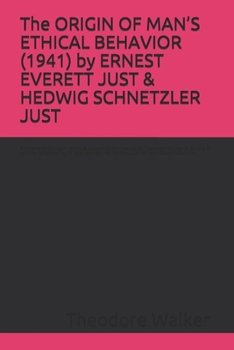 Paperback The ORIGIN OF MAN'S ETHICAL BEHAVIOR (1941) by ERNEST EVERETT JUST & HEDWIG SCHNETZLER JUST: A Moorland-Spingarn archival transcription created by The Book