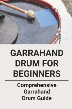 Paperback Garrahand Drum For Beginners: Comprehensive Garrahand Drum Guide: Garrahand Drum For Drummers Book