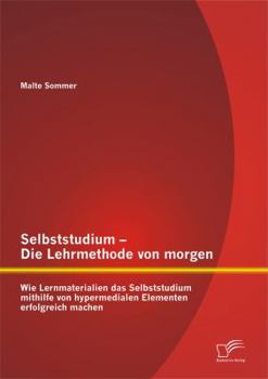 Paperback Selbststudium - Die Lehrmethode von morgen: Wie Lernmaterialien das Selbststudium mithilfe von hypermedialen Elementen erfolgreich machen [German] Book