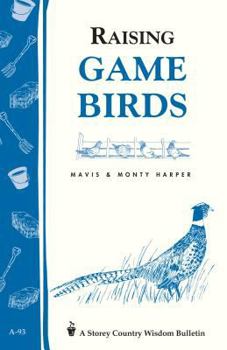 Raising Game Birds: Storey Country Wisdom Bulletin A-93 (Garden Way Publishing's Country Wisdom Bulletins, Raising Animals Series, No a-93)