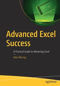 Paperback Advanced Excel Success: A Practical Guide to Mastering Excel Book