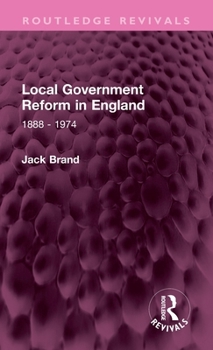 Hardcover Local Government Reform in England: 1888 - 1974 Book
