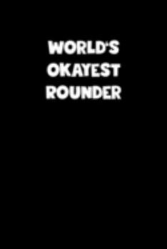 Paperback World's Okayest Rounder Notebook - Rounder Diary - Rounder Journal - Funny Gift for Rounder: Medium College-Ruled Journey Diary, 110 page, Lined, 6x9 Book