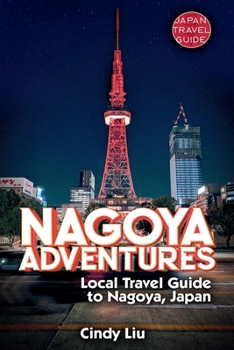 Paperback Nagoya Adventures: Local Travel Guide to Nagoya, Japan Book