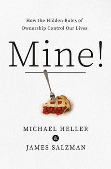Hardcover Mine!: How the Hidden Rules of Ownership Control Our Lives Book