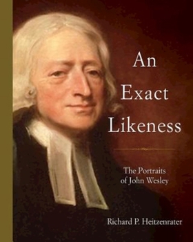 Hardcover An Exact Likeness: The Portraits of John Wesley Book