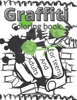 Graffiti Coloring Book For Teens And Adults: Graffiti Coloring Pages With Fun And Relaxing Patterns Graffiti Coloring Book Great Gift Idea