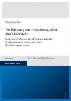 Paperback Die Erfassung Von Interaktionsqualitat Durch Lehrkrafte: Studie Zur Berufspraktischen Prufung Angehender Erzieherinnen Und Erzieher Mit Einem Beobacht [German] Book