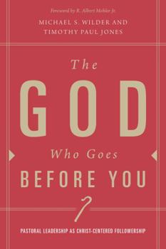 Paperback The God Who Goes Before You: Pastoral Leadership as Christ-Centered Followership Book