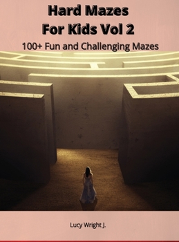 Hard Mazes For Kids Vol 2: 100+ Fun and Challenging Mazes