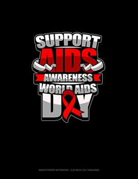 Paperback Support AIDS Awareness World AIDS Day: Graph Paper Notebook - 0.25 Inch (1/4") Squares Book