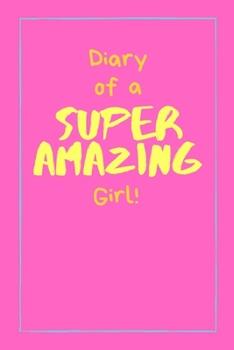 Diary of a Super Amazing Girl!: Small Lined Notebook / Journal for Kids