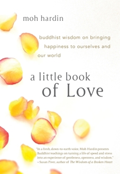 Paperback A Little Book of Love: Buddhist Wisdom on Bringing Happiness to Ourselves and Our World Book