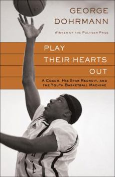 Hardcover Play Their Hearts Out: A Coach, His Star Recruit, and the Youth Basketball Machine Book
