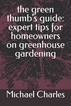 Paperback The green thumb's guide expert tips for homeowners on greenhouse gardening. [Large Print] Book