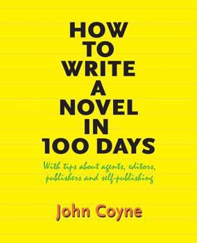 Paperback How to Write A Novel in 100 Days: With tips about agents, editors, publishers and self-publishing Book