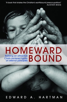 Paperback Homeward Bound: Building an Attractive Christ-Centred Family on Eternal Principles Book