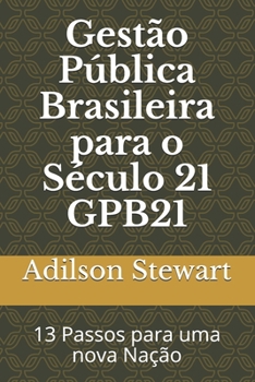 Paperback Gestão Pública Brasileira para o Século 21 GPB21: 13 Passos para uma nova Nação [Portuguese] Book