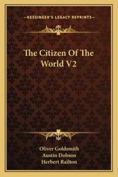 The Citizen of the World, Or, Letters from a Chinese Philosopher Residing in London to His Friends in the East, Volume 2