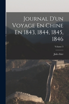 Paperback Journal D'un Voyage En Chine En 1843, 1844, 1845, 1846; Volume 3 [French] Book