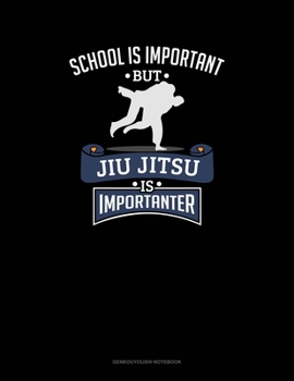 School Is Important, But Jiu Jitsu Is Importanter: Genkouyoushi Notebook