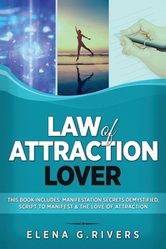 Paperback Law of Attraction Lover: This Book Includes: Manifestation Secrets Demystified, Script to Manifest & The Love of Attraction Book