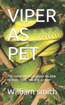 Paperback Viper as Pet: The comprehensive guide on how to train, feed, housing a viper Book