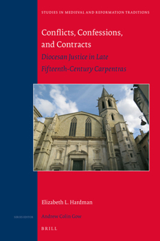 Hardcover Conflicts, Confessions, and Contracts: Diocesan Justice in Late Fifteenth-Century Carpentras Book